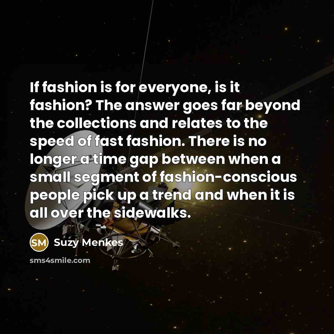“If fashion is for everyone, is it fashion? The answer…” quote by Suzy Menkes
