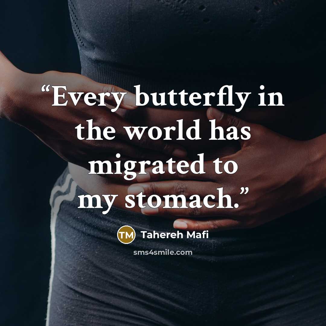 “Every butterfly in the world has migrated to my stomach.” quote by Tahereh Mafi