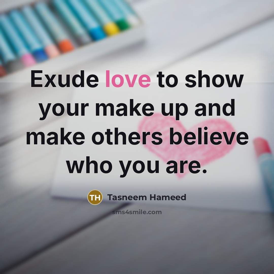 “Exude love to show your make up and make others…” quote by Tasneem Hameed