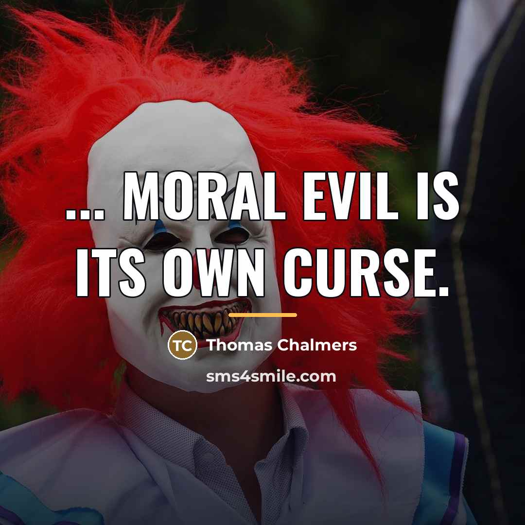 “... moral evil is its own curse.…” quote by Thomas Chalmers