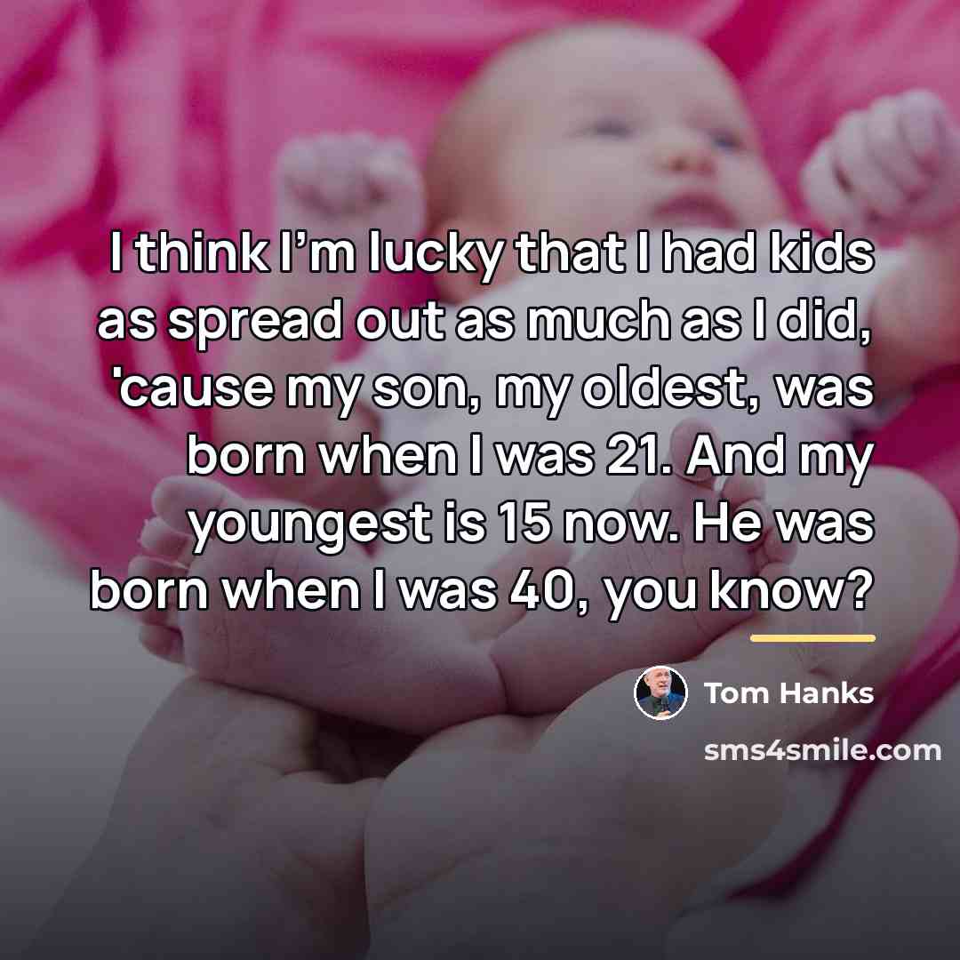 “I think I'm lucky that I had kids as spread…” quote by Tom Hanks
