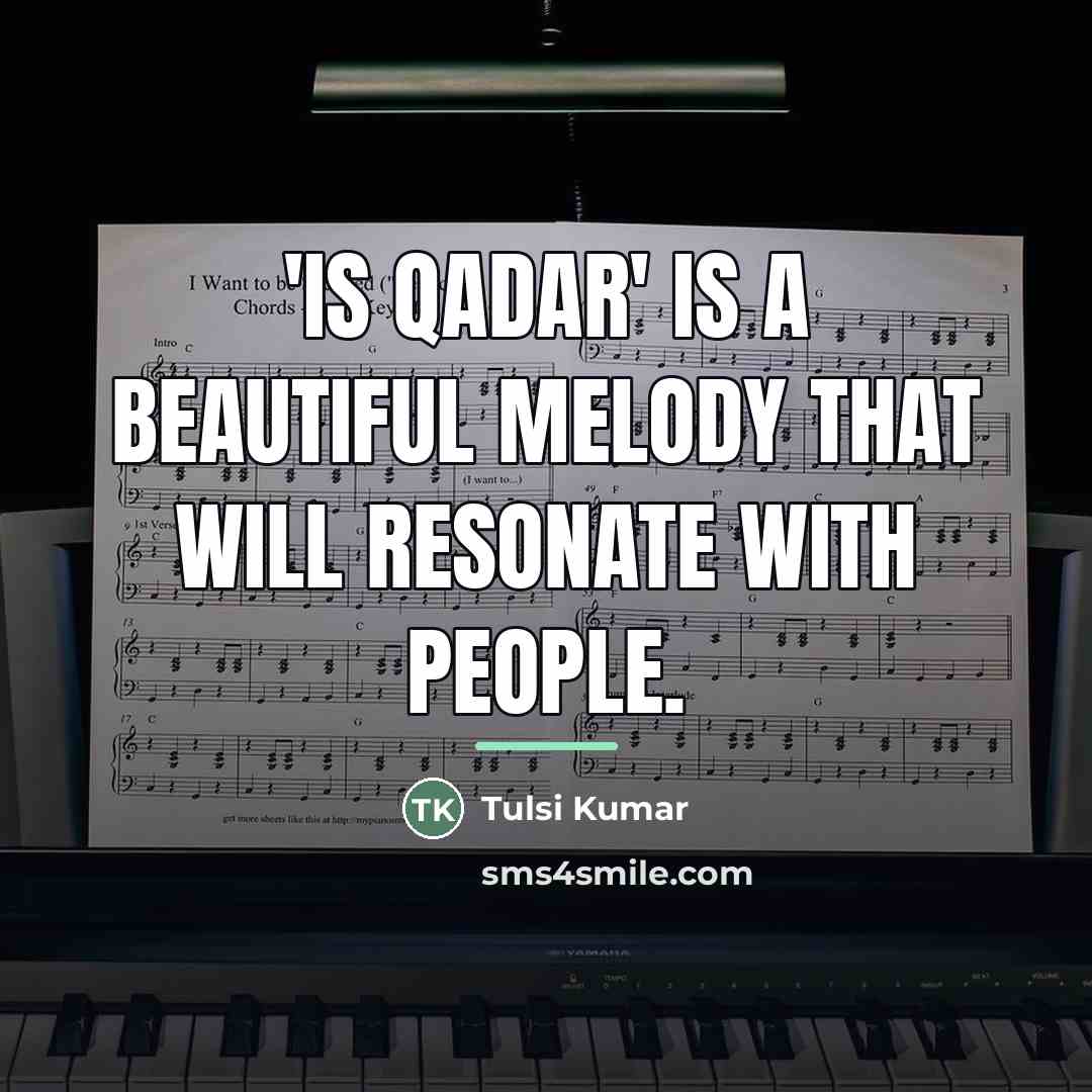 “'Is Qadar' is a beautiful melody that will resonate with…” quote by Tulsi Kumar
