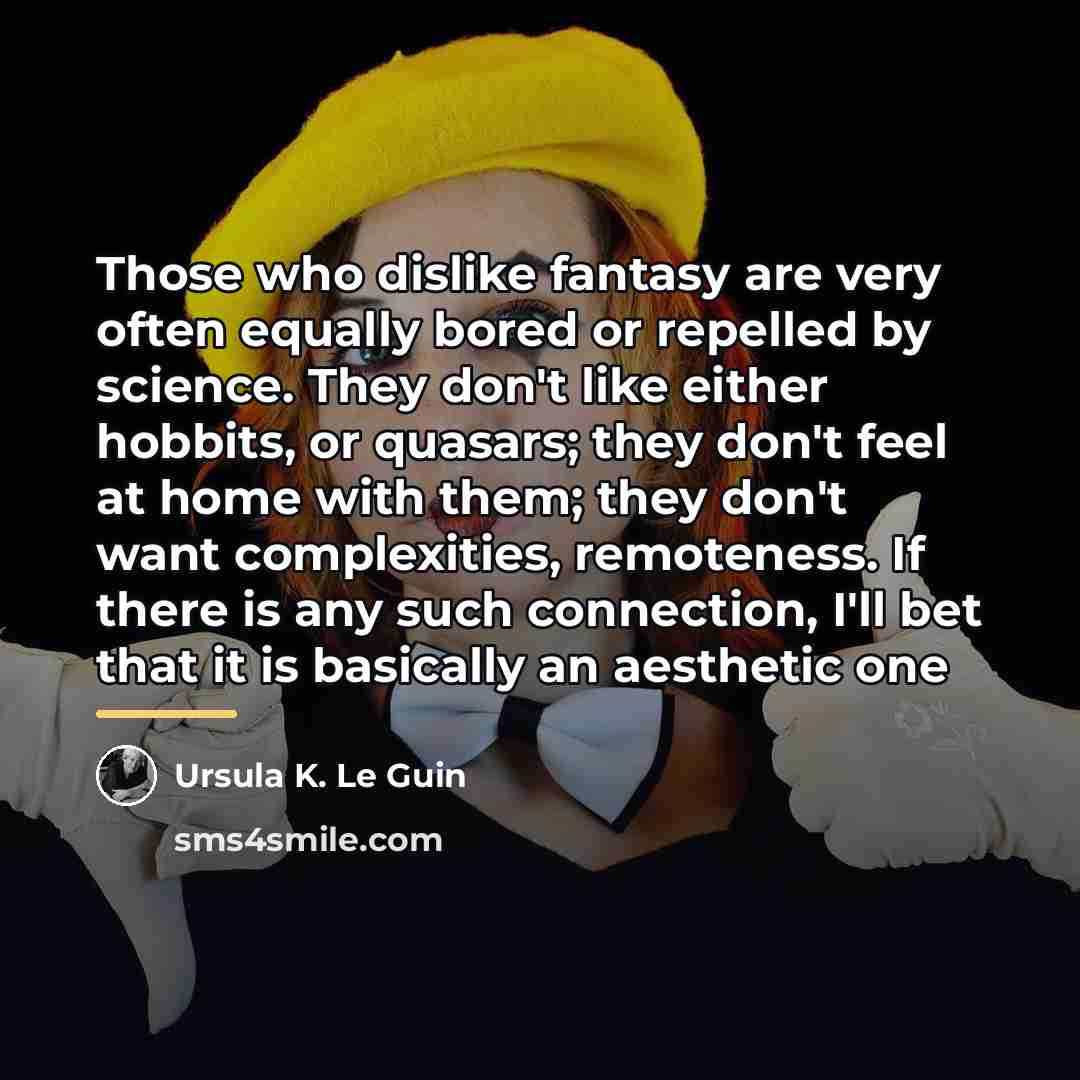 “Those who dislike fantasy are very often equally bored or…” quote by Ursula K. Le Guin