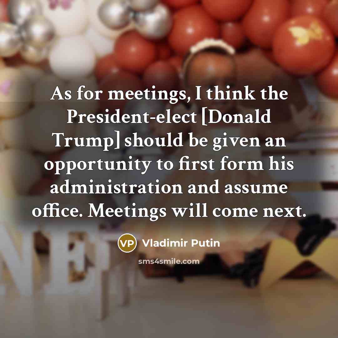 “As for meetings, I think the President-elect [Donald Trump] should…” quote by Vladimir Putin