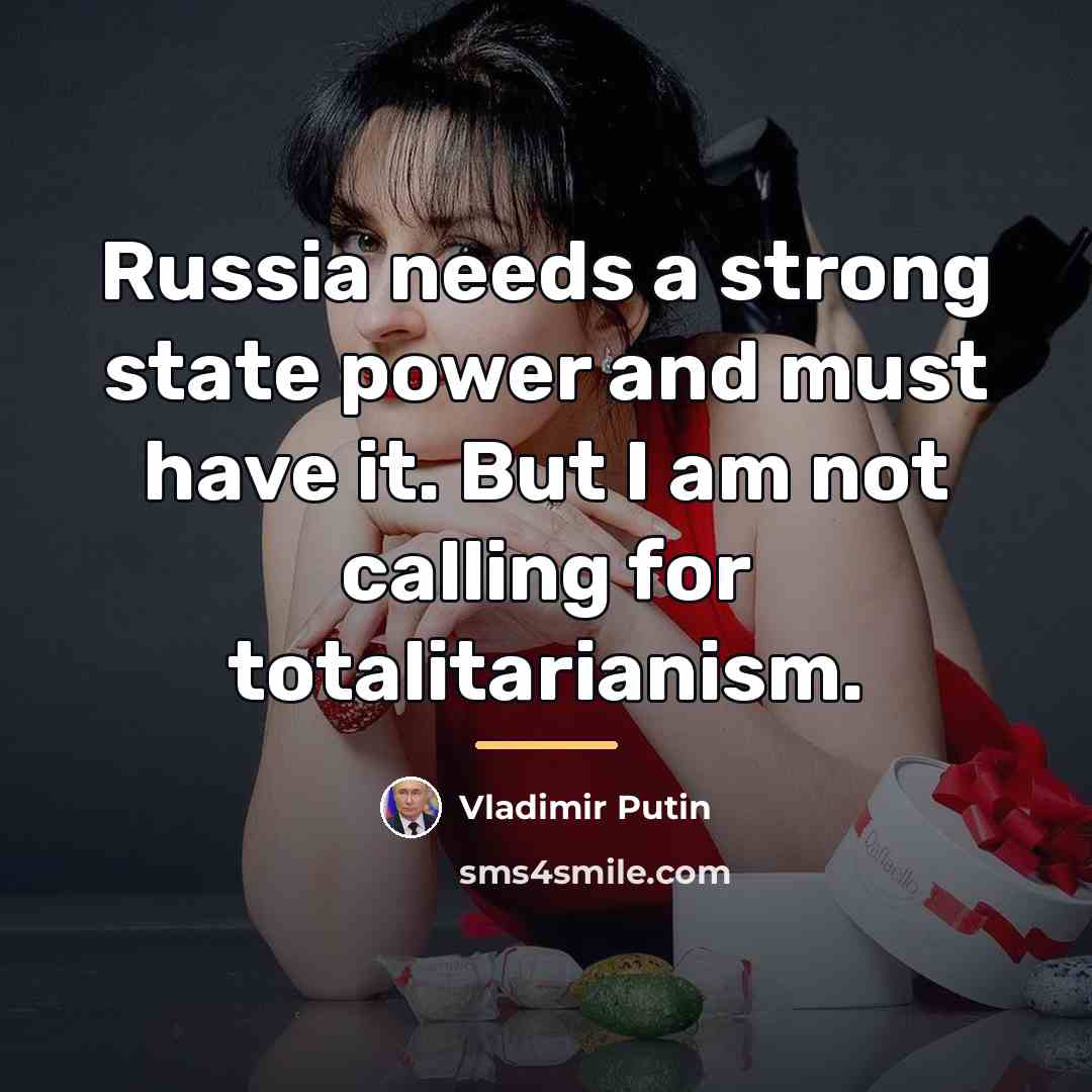 “Russia needs a strong state power and must have it.…” quote by Vladimir Putin
