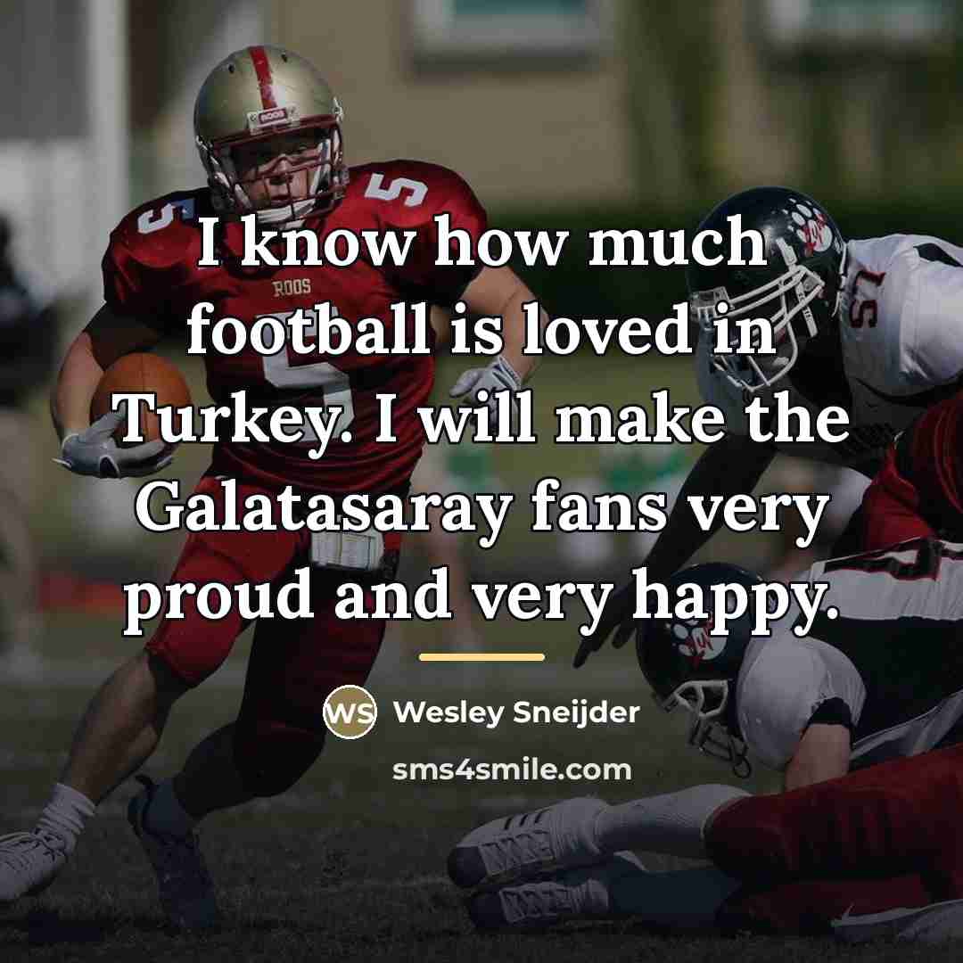 “I know how much football is loved in Turkey. I…” quote by Wesley Sneijder