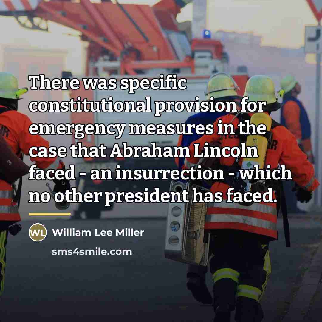 “There was specific constitutional provision for emergency measures in the…” quote by William Lee Miller