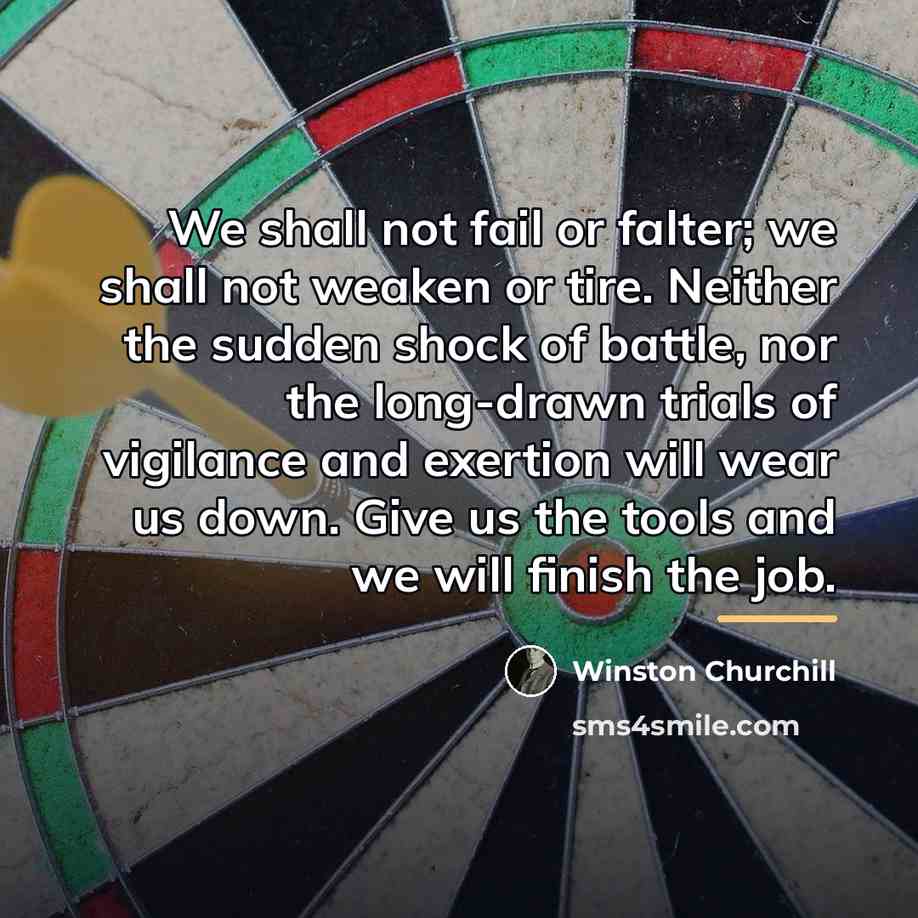 “We shall not fail or falter; we shall not weaken…” quote by Winston Churchill