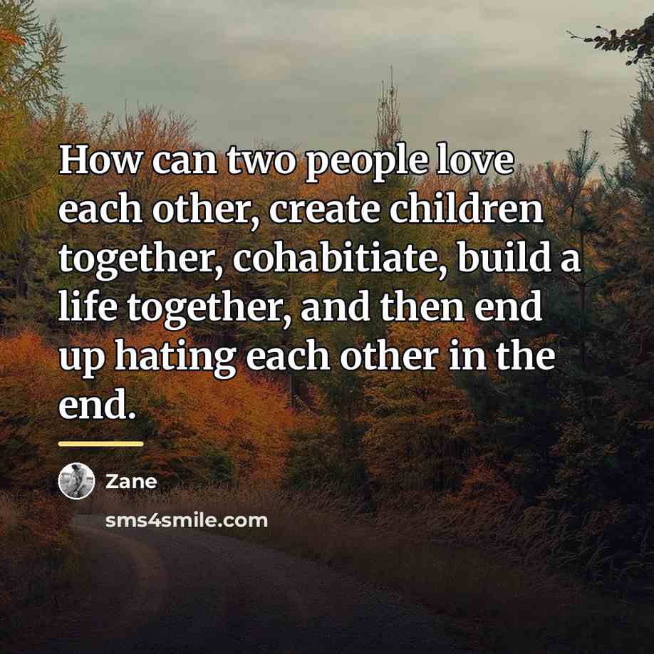 “How can two people love each other, create children together,…” quote by Zane