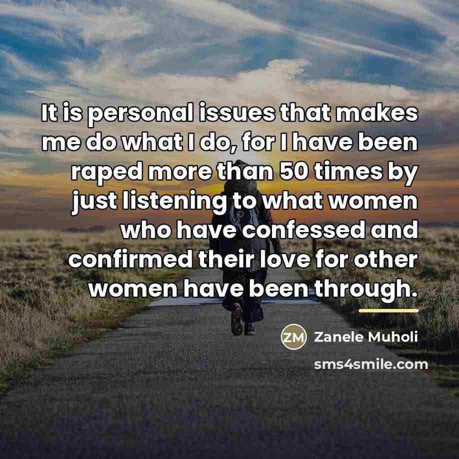 “It is personal issues that makes me do what I…” quote by Zanele Muholi