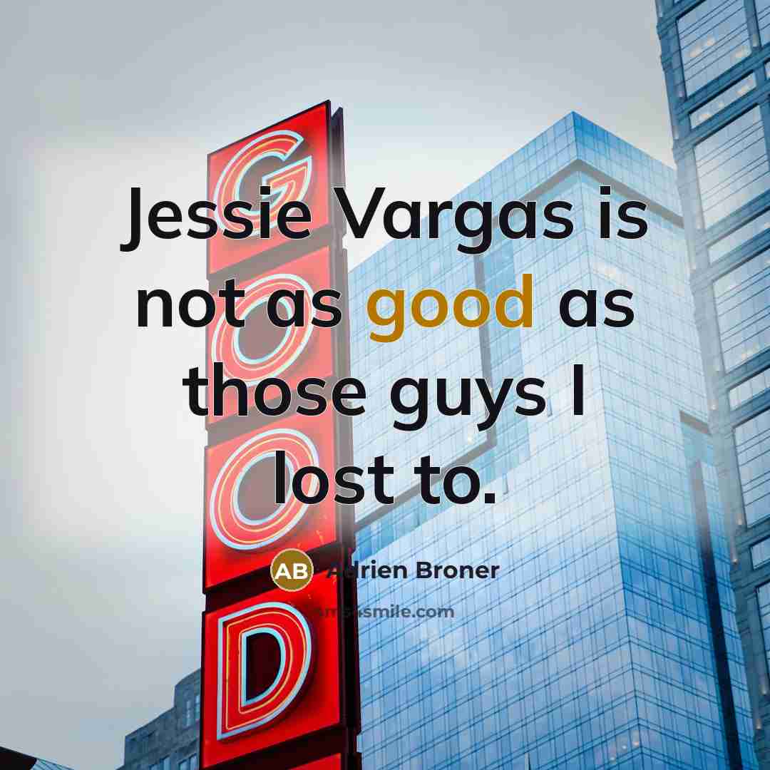 “Jessie Vargas is not as good as those guys I…” quote by Adrien Broner