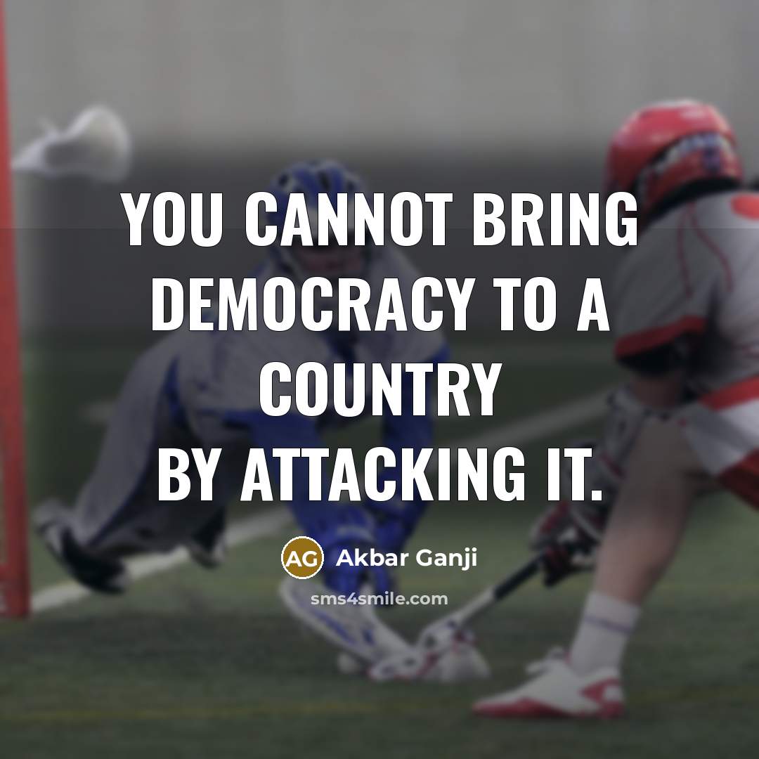 “You cannot bring democracy to a country by attacking it.…” quote by Akbar Ganji