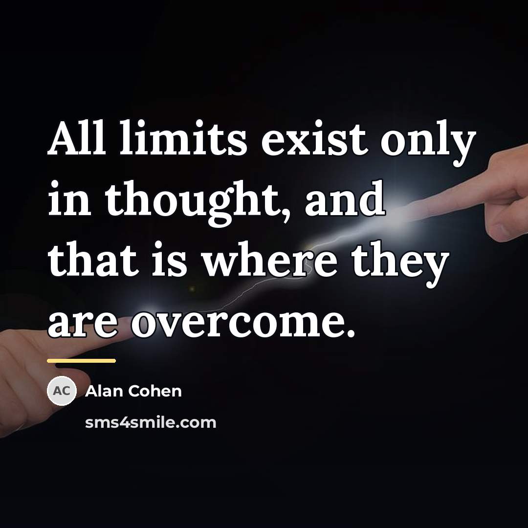 “All limits exist only in thought, and that is where…” quote by Alan Cohen