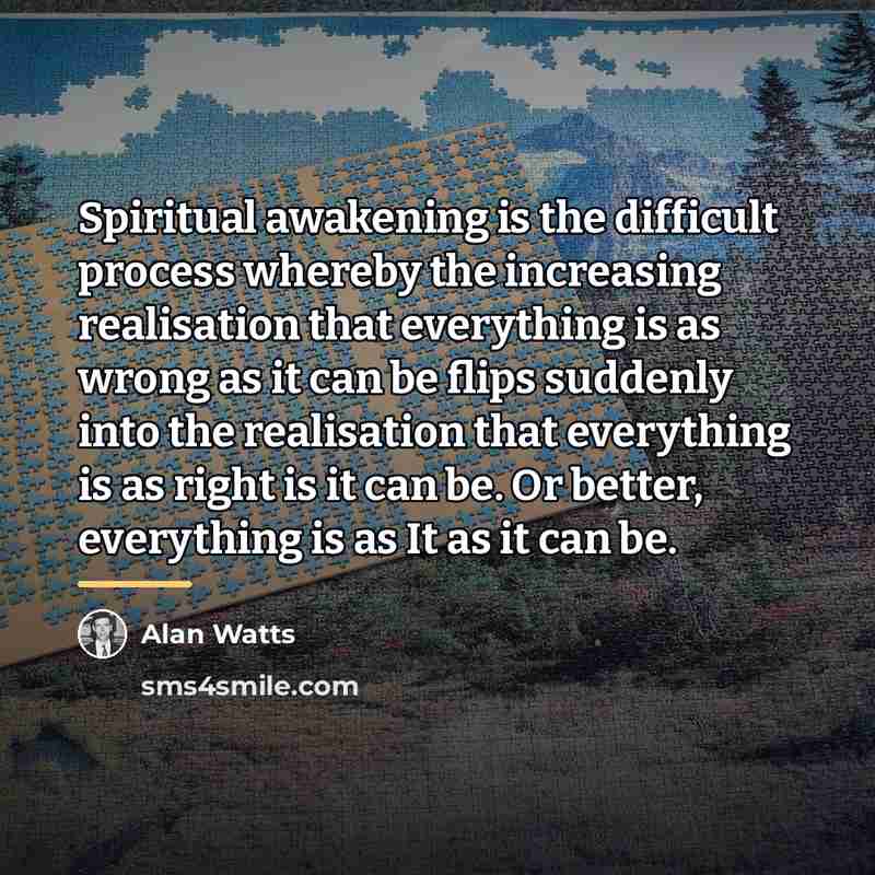 “Spiritual awakening is the difficult process whereby the increasing realisation…” quote by Alan Watts