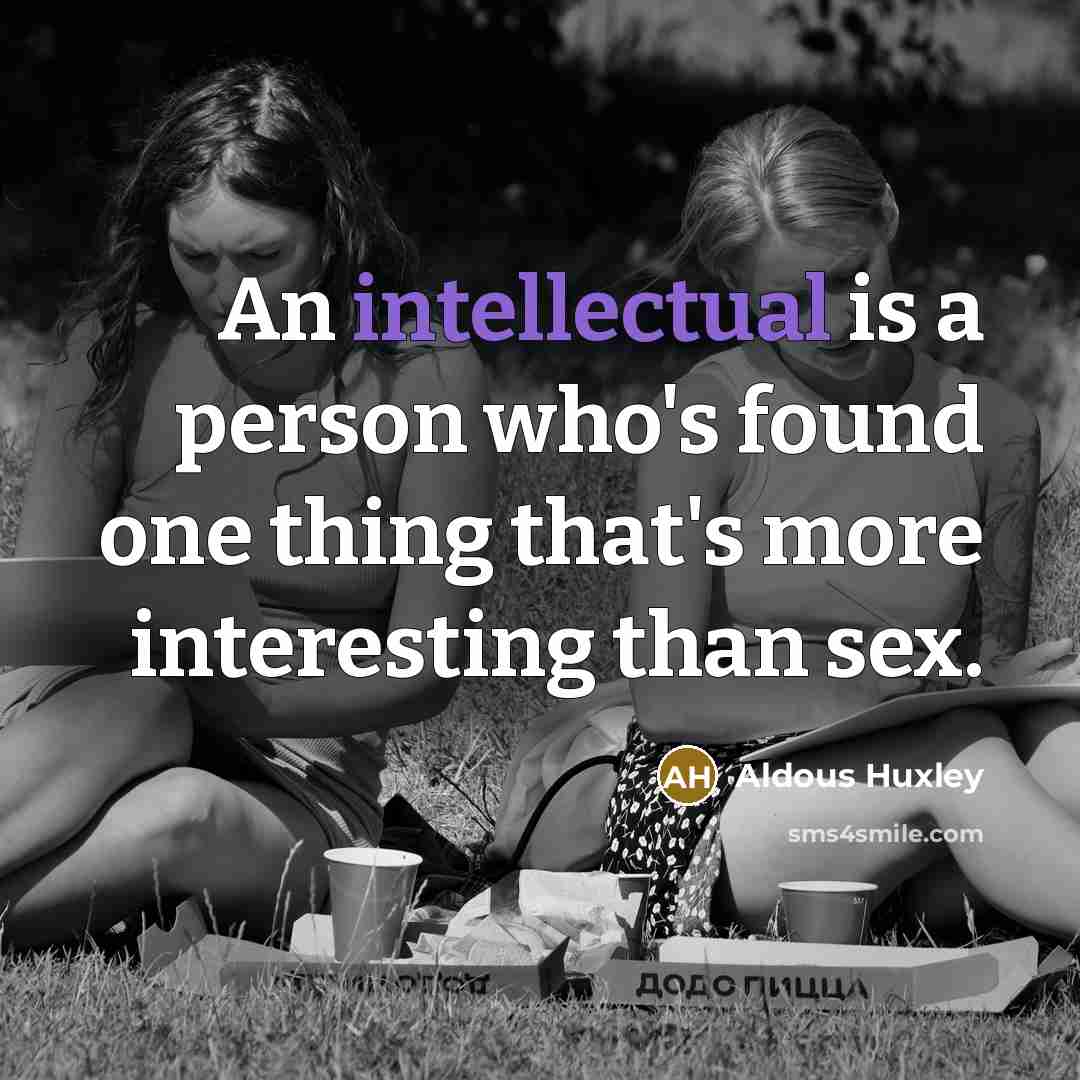 “An intellectual is a person who's found one thing that's…” quote by Aldous Huxley