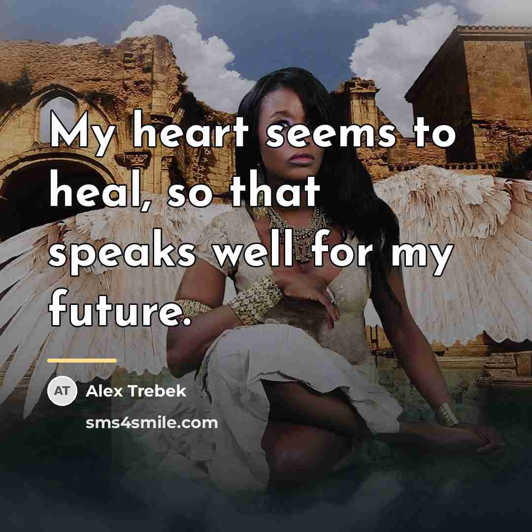“My heart seems to heal, so that speaks well for…” quote by Alex Trebek