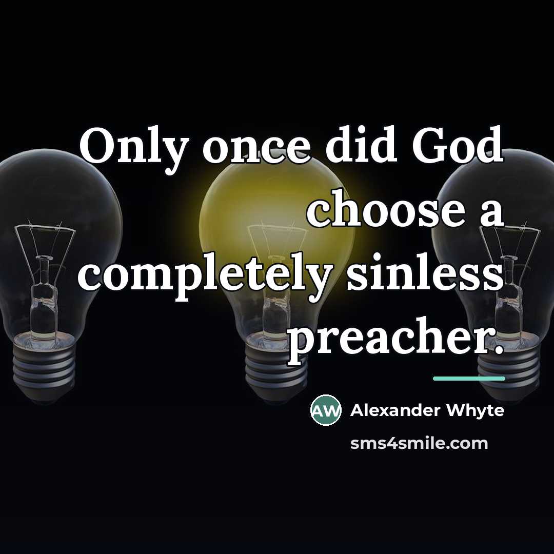 “Only once did God choose a completely sinless preacher.…” quote by Alexander Whyte