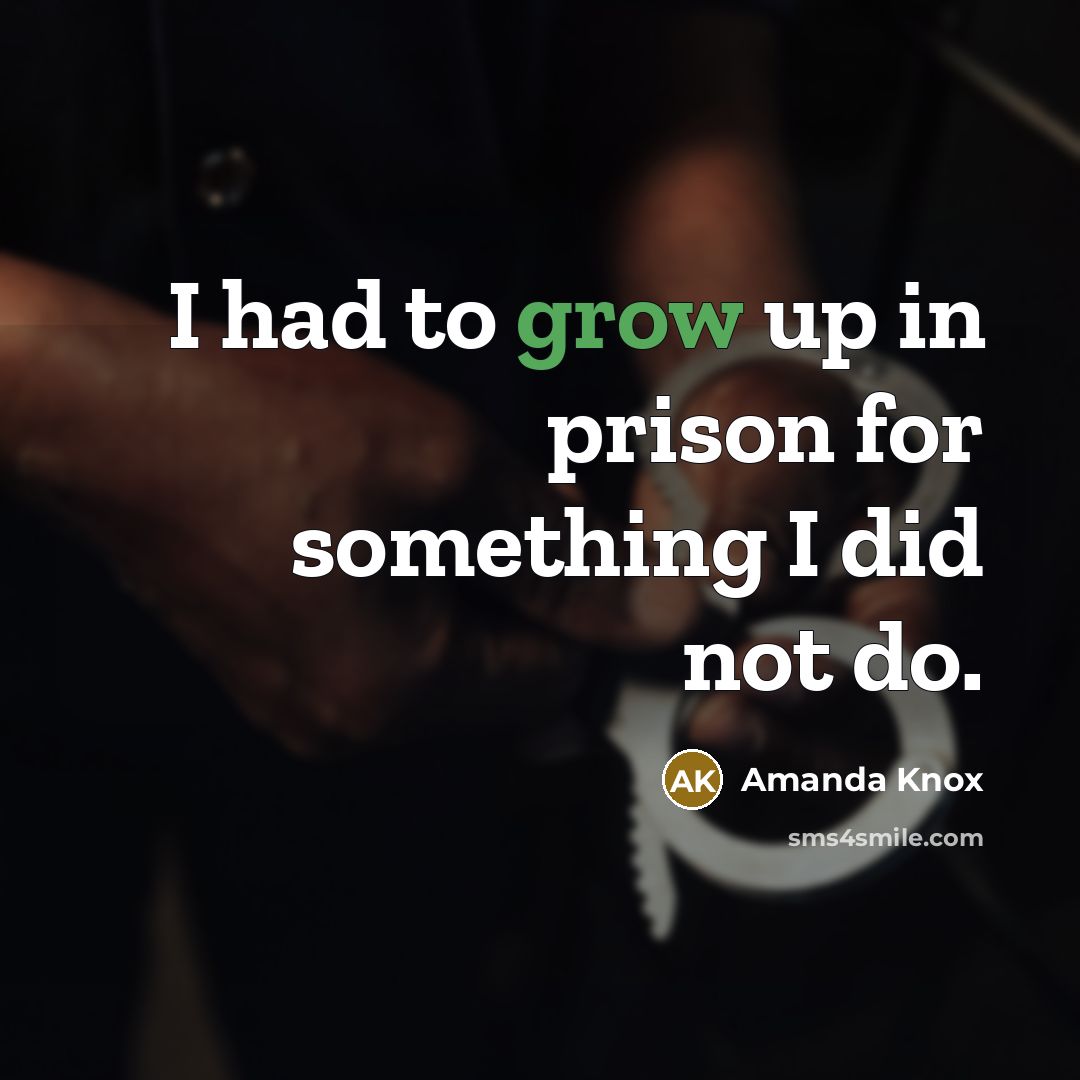 “I had to grow up in prison for something I…” quote by Amanda Knox