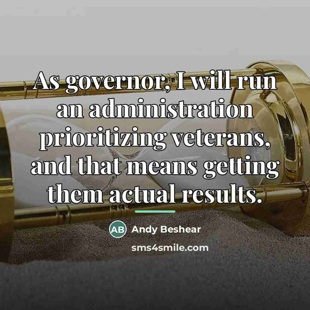 “As governor, I will run an administration prioritizing veterans, and…” quote by Andy Beshear