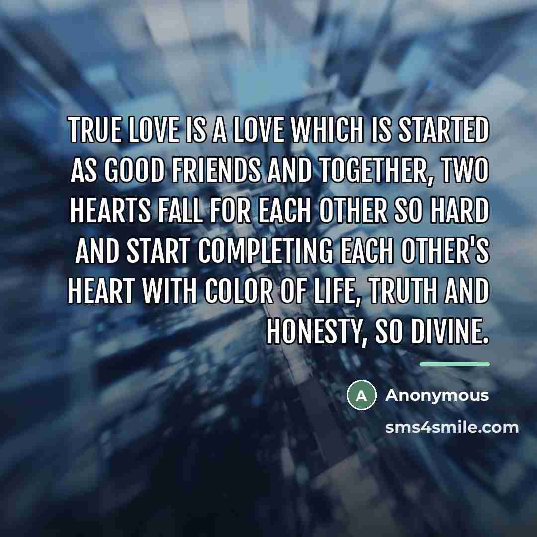 “True love is a love which is started as good…” quote by Anonymous