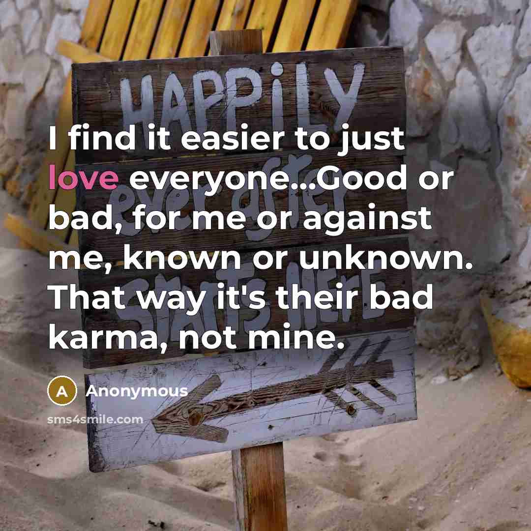 “I find it easier to just love everyone...Good or bad,…” quote by Anonymous