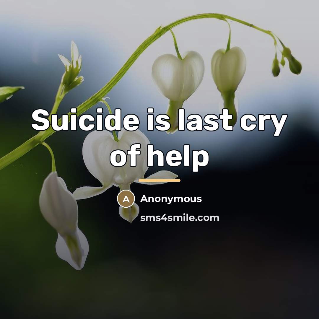 “Suicide is last cry of help…” quote by Anonymous