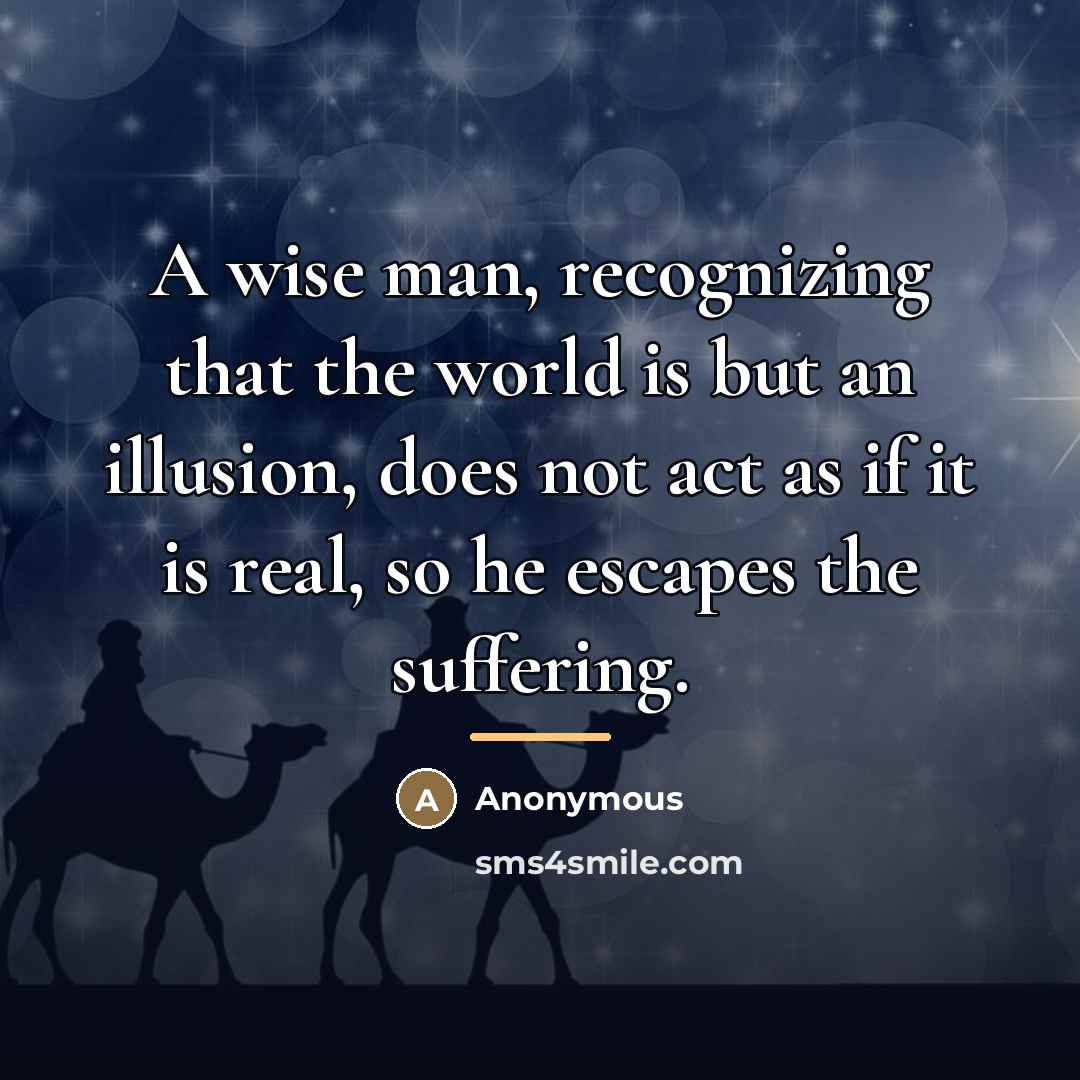 “A wise man, recognizing that the world is but an…” quote by Anonymous