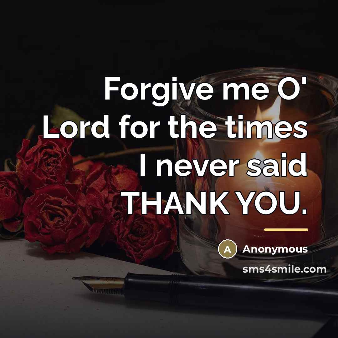 “Forgive me O' Lord for the times I never said…” quote by Anonymous