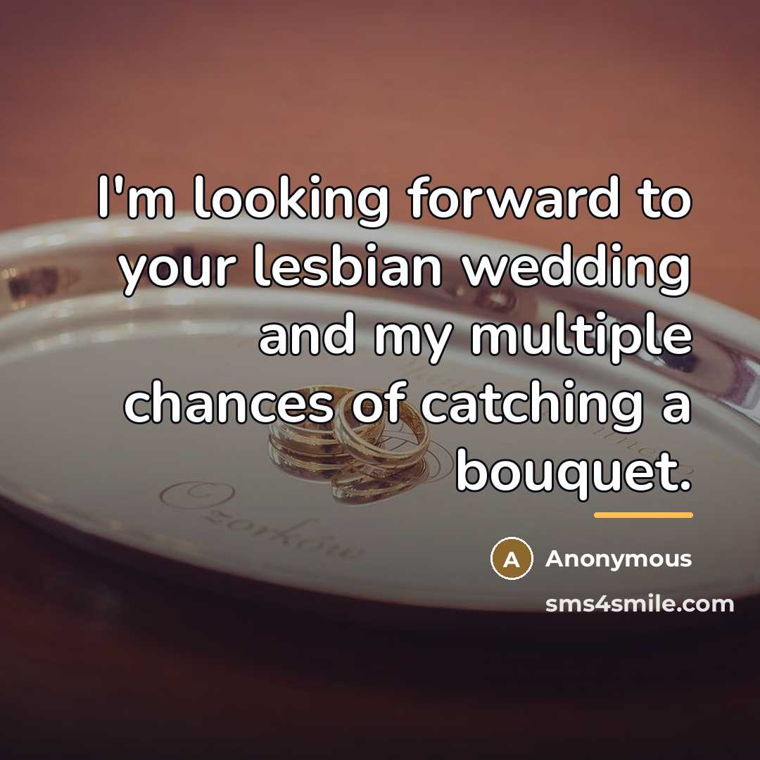 “I'm looking forward to your lesbian wedding and my multiple…” quote by Anonymous