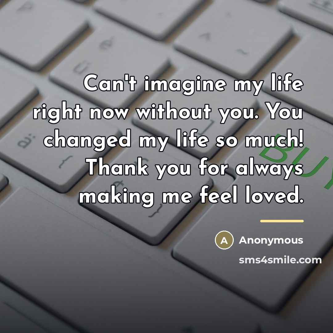 “Can't imagine my life right now without you. You changed…” quote by Anonymous