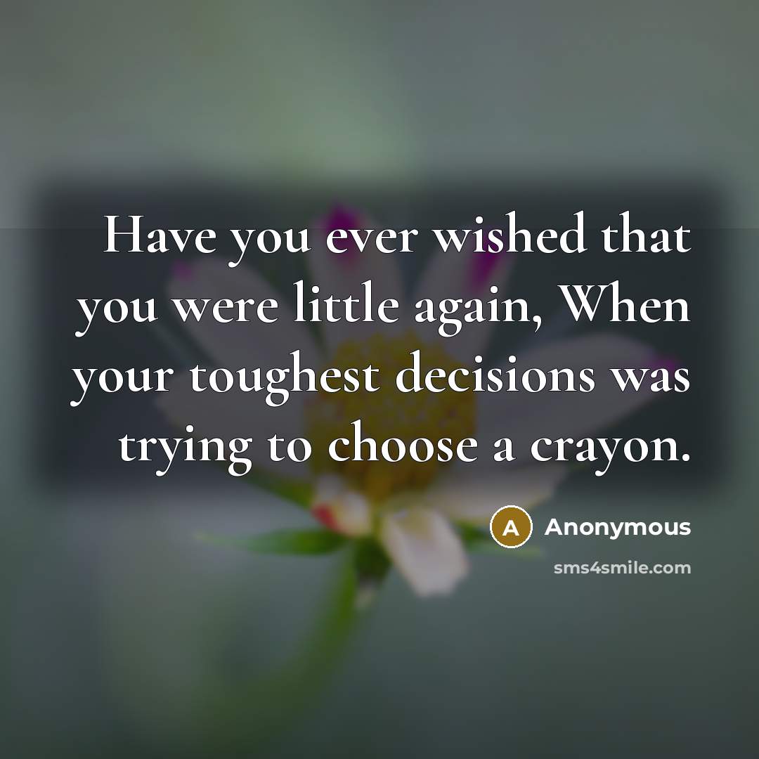 “Have you ever wished that you were little again, When…” quote by Anonymous