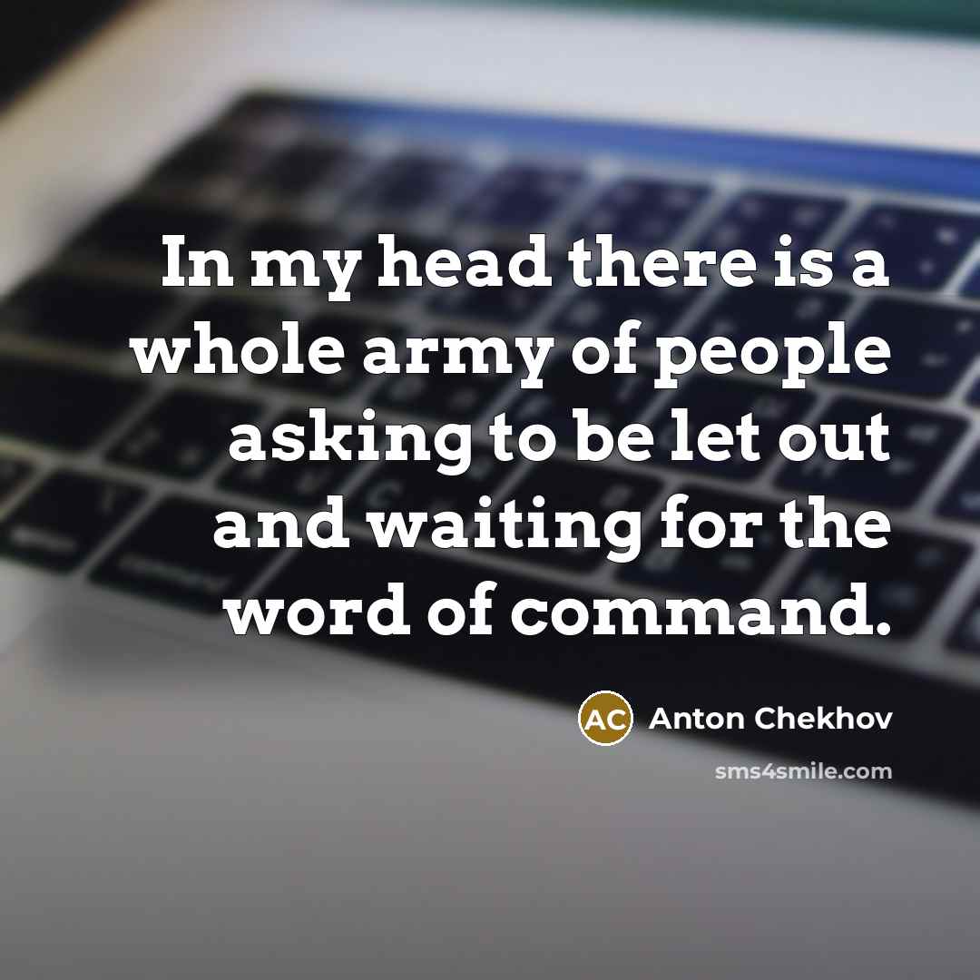 “In my head there is a whole army of people…” quote by Anton Chekhov