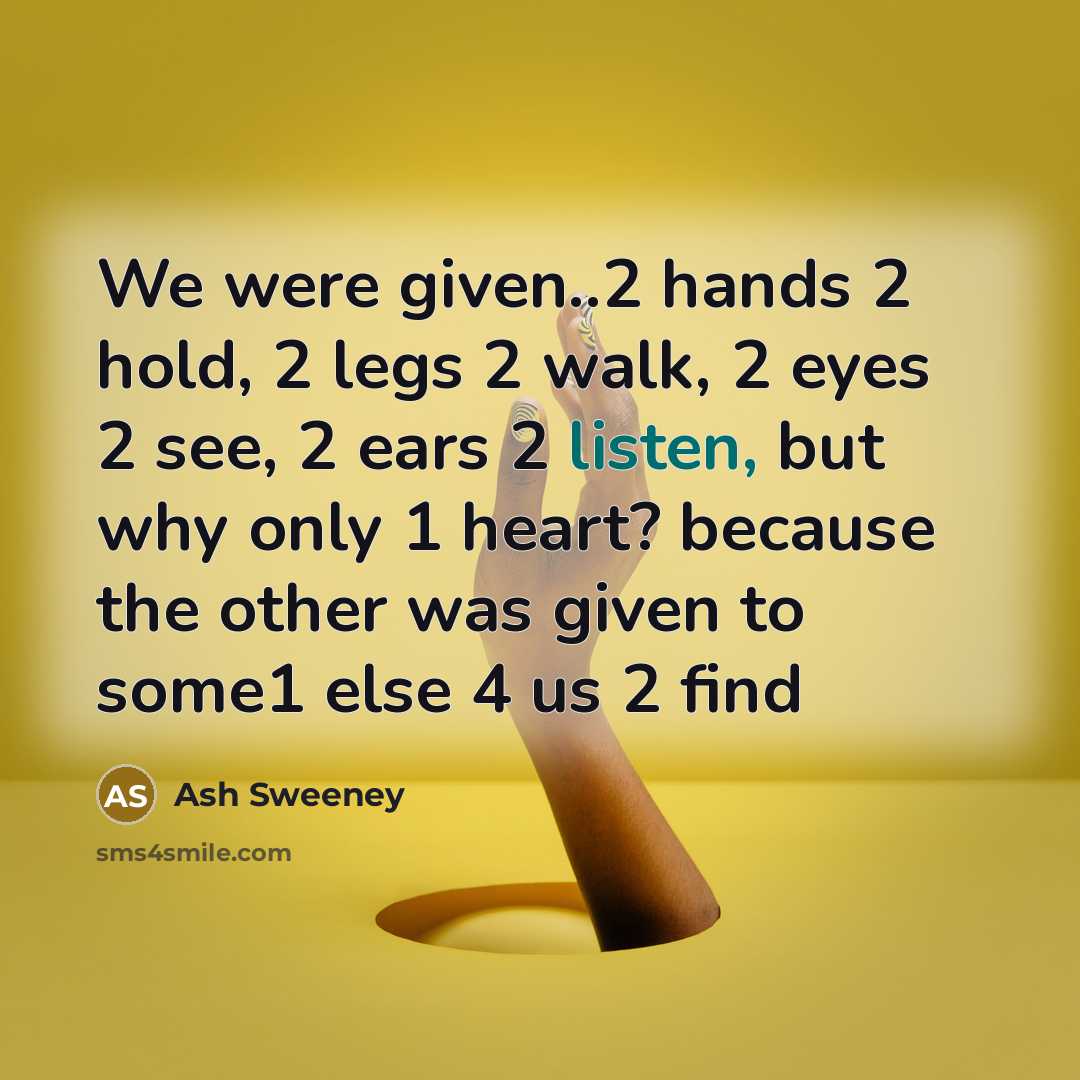 “We were given..2 hands 2 hold, 2 legs 2 walk,…” quote by Ash Sweeney