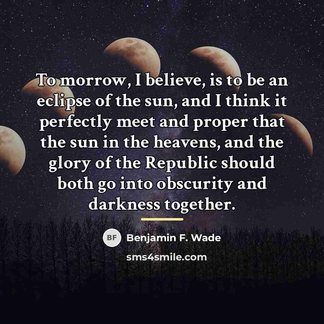 “To morrow, I believe, is to be an eclipse of…” quote by Benjamin F. Wade