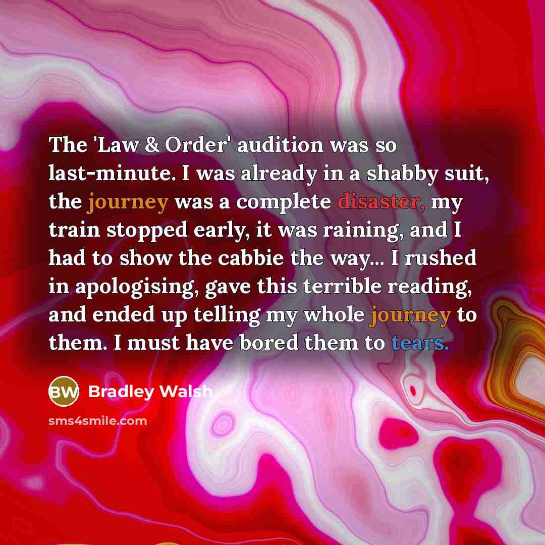 “The 'Law & Order' audition was so last-minute. I was…” quote by Bradley Walsh