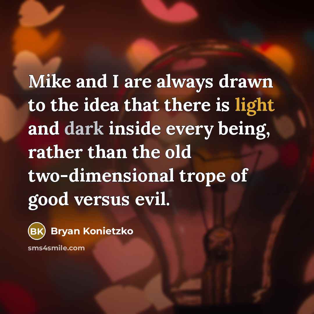 “Mike and I are always drawn to the idea that…” quote by Bryan Konietzko