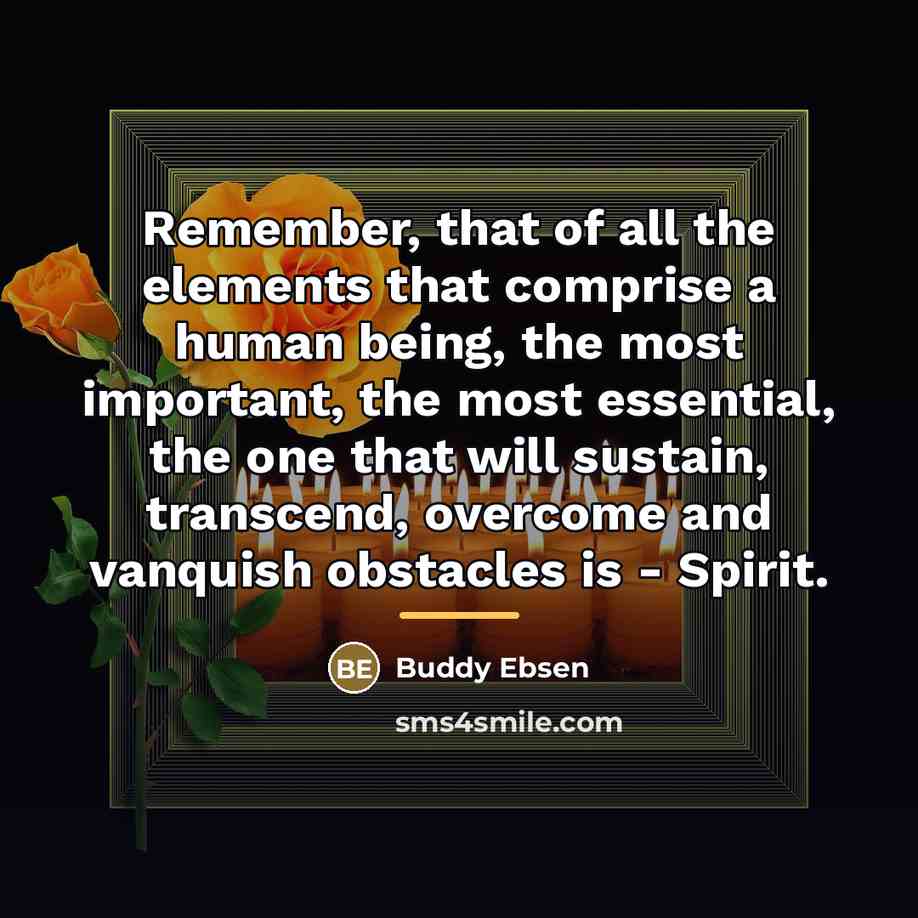 “Remember, that of all the elements that comprise a human…” quote by Buddy Ebsen