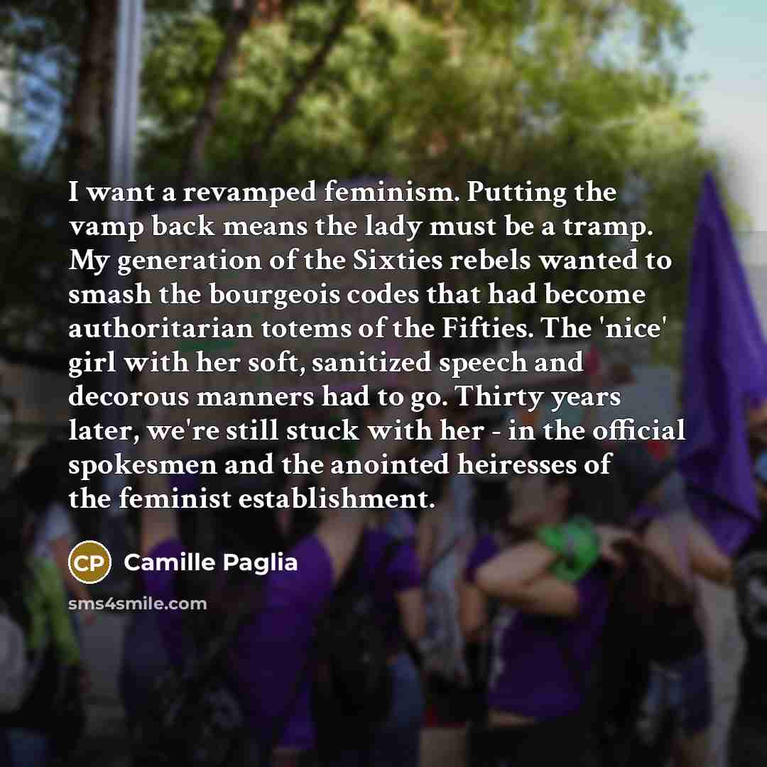 “I want a revamped feminism. Putting the vamp back means…” quote by Camille Paglia