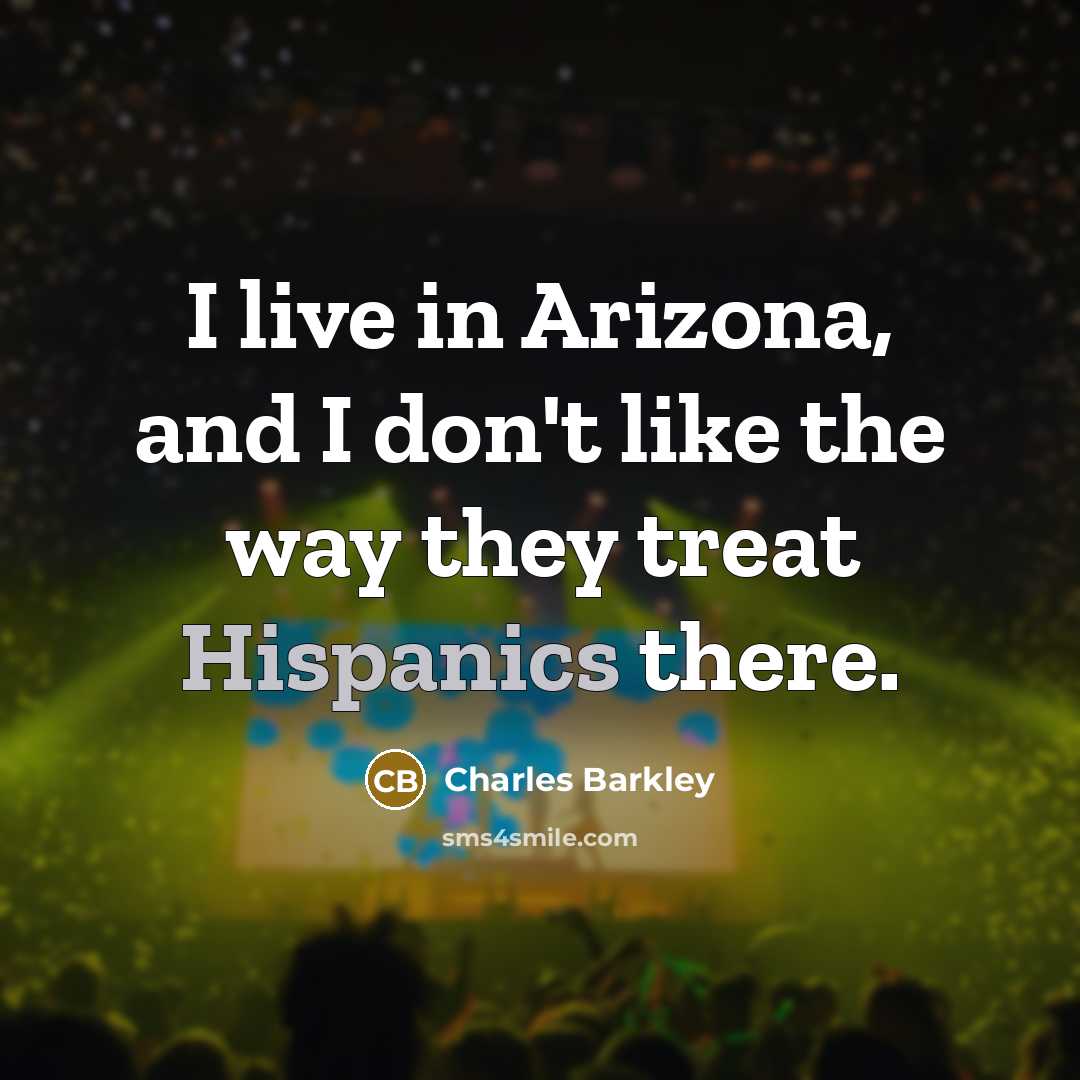 “I live in Arizona, and I don't like the way…” quote by Charles Barkley