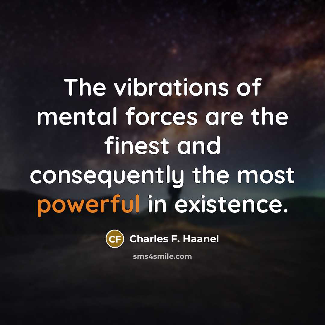 “The vibrations of mental forces are the finest and consequently…” quote by Charles F. Haanel