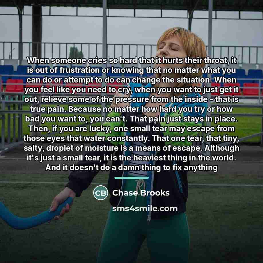 “When someone cries so hard that it hurts their throat,…” quote by Chase Brooks
