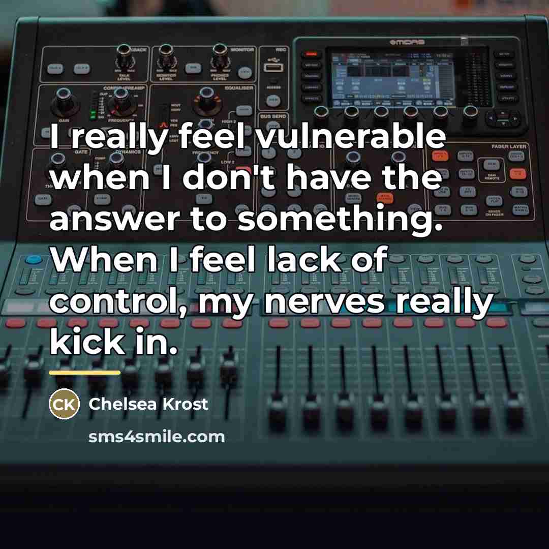 “I really feel vulnerable when I don't have the answer…” quote by Chelsea Krost