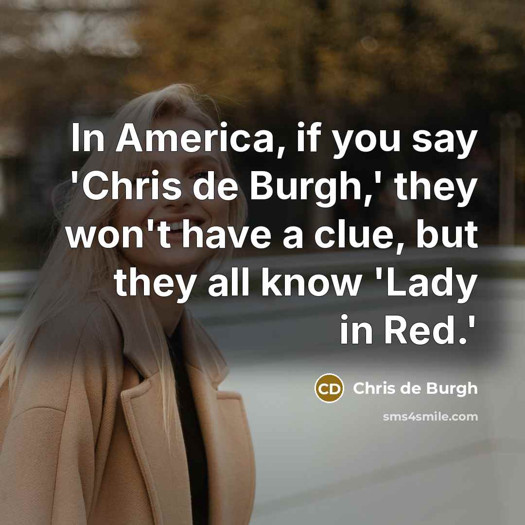 “In America, if you say 'Chris de Burgh,' they won't…” quote by Chris de Burgh