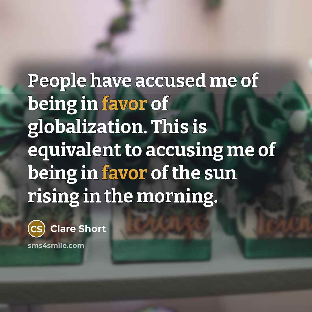 “People have accused me of being in favor of globalization.…” quote by Clare Short