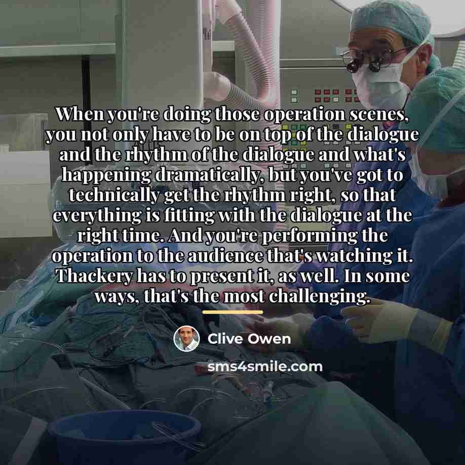 “When you're doing those operation scenes, you not only have…” quote by Clive Owen