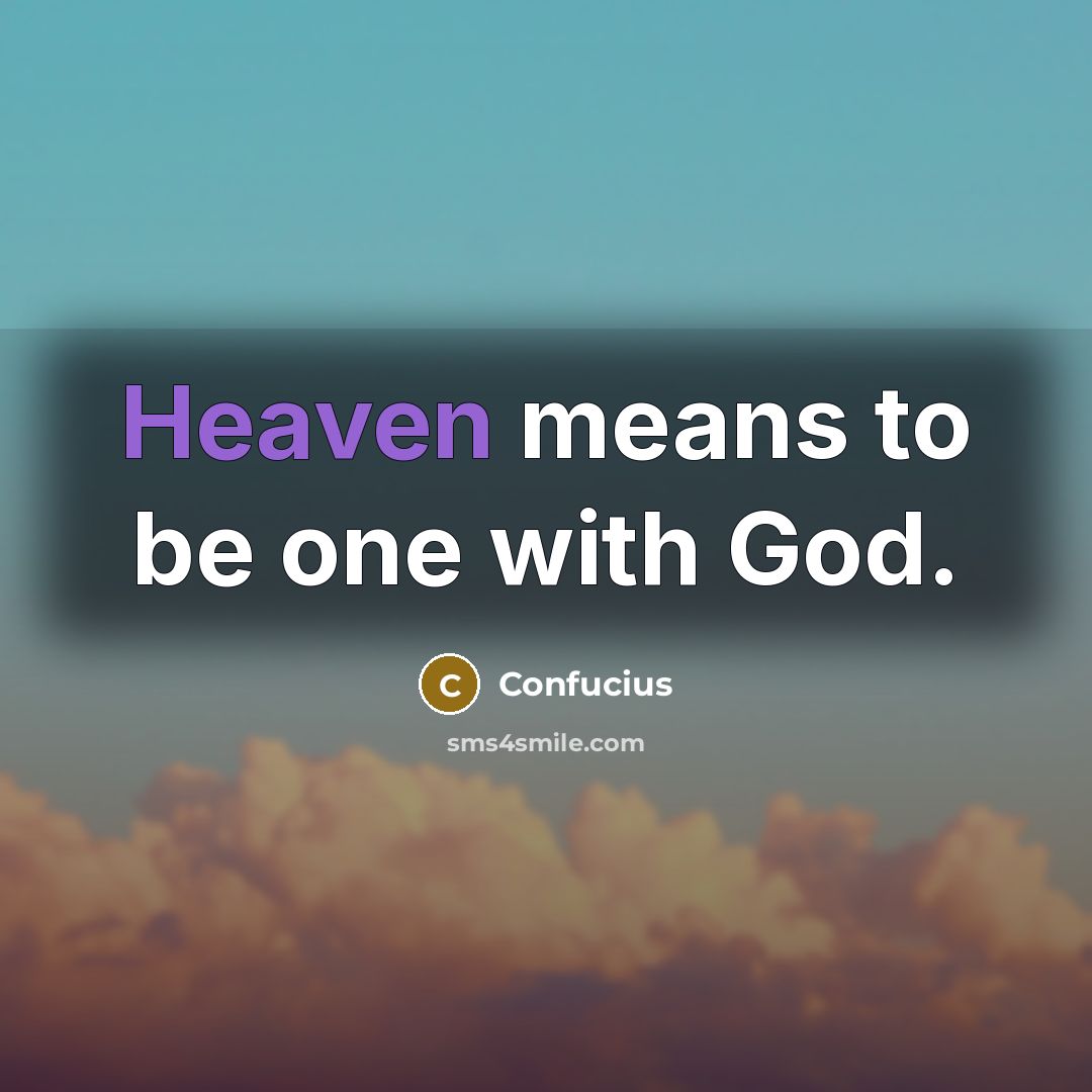 “Heaven means to be one with God.…” quote by Confucius