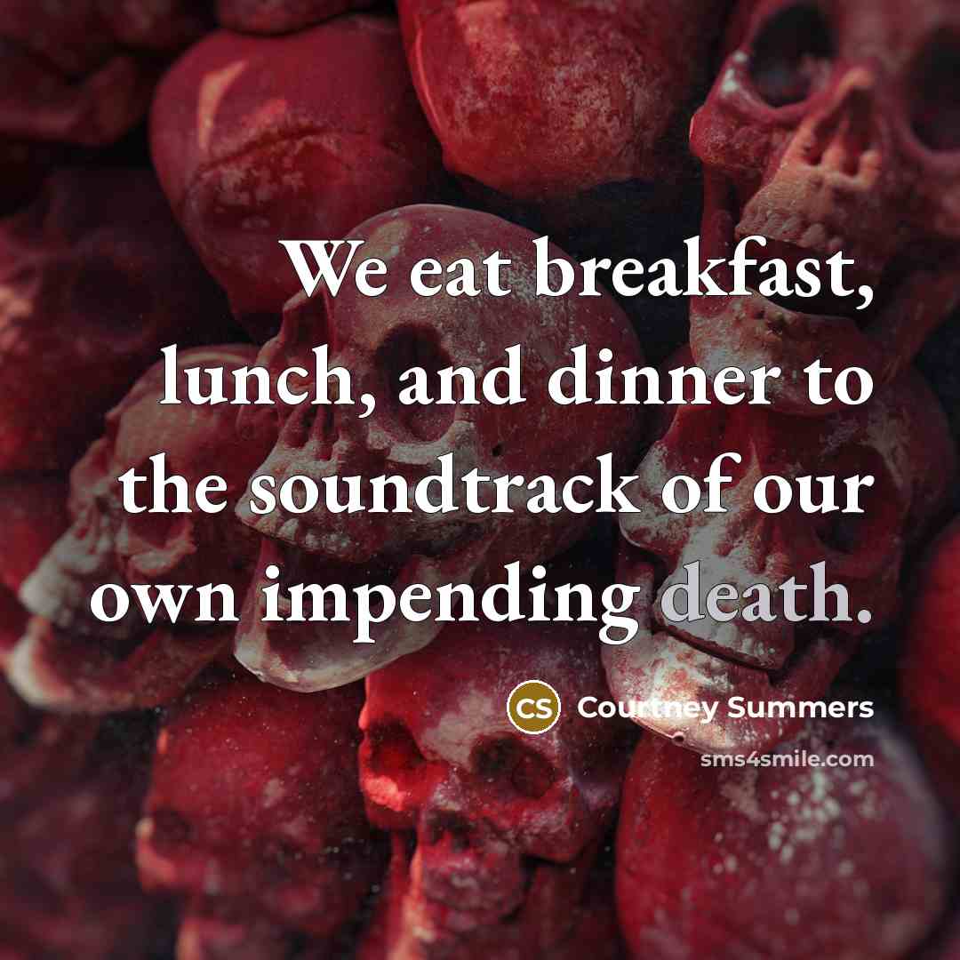 “We eat breakfast, lunch, and dinner to the soundtrack of…” quote by Courtney Summers