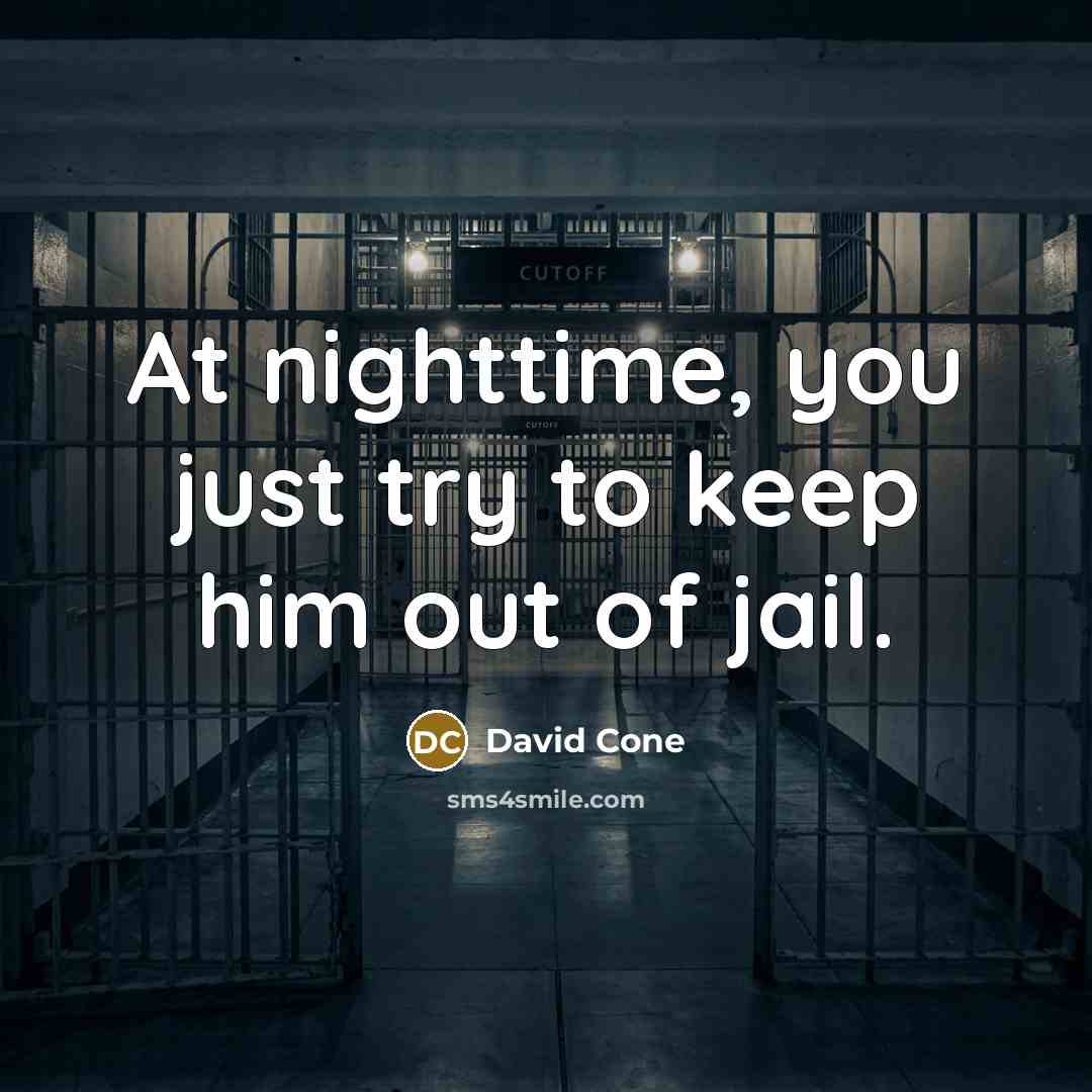 “At nighttime, you just try to keep him out of…” quote by David Cone