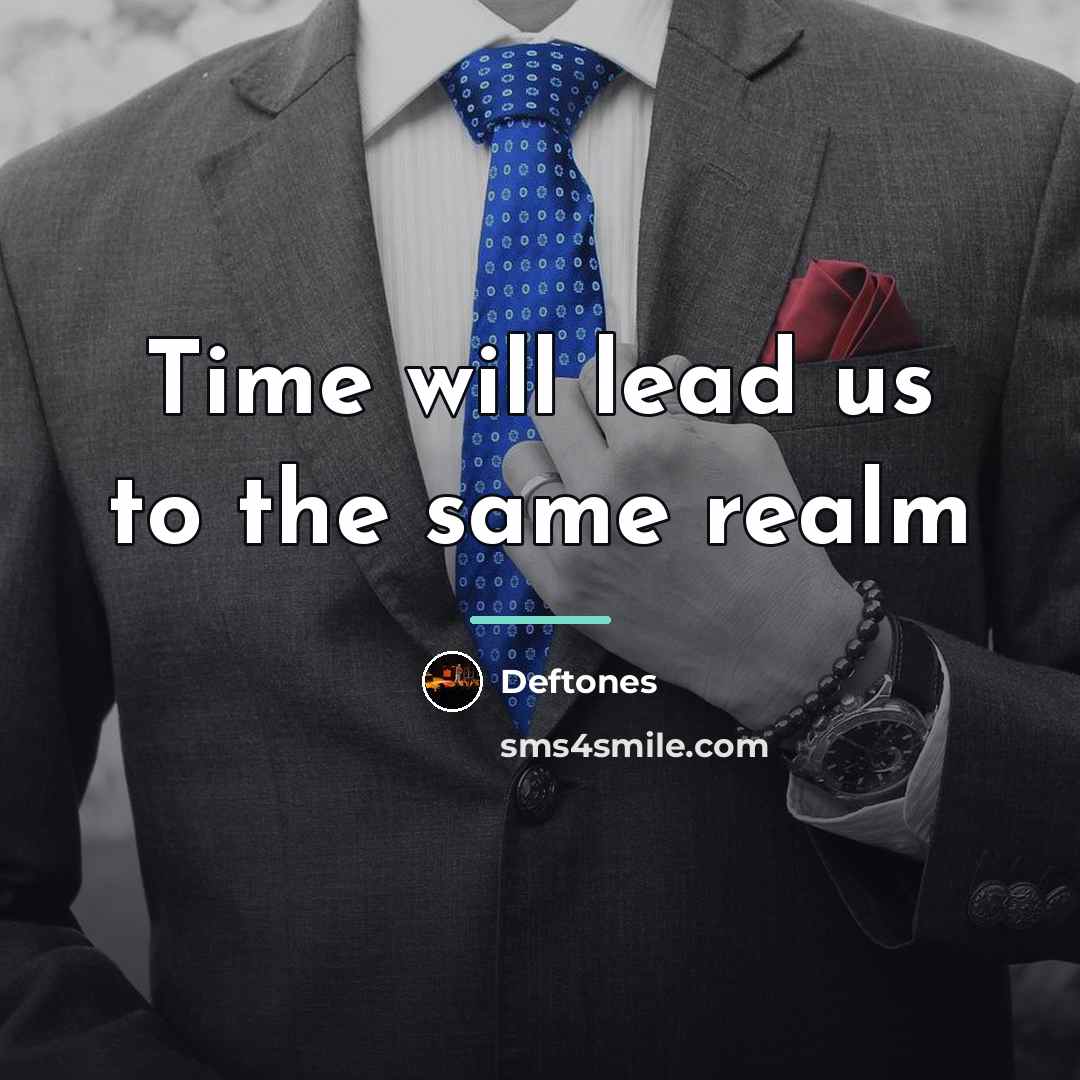 “Time will lead us to the same realm…” quote by Deftones