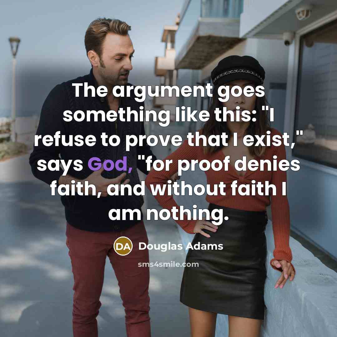 “The argument goes something like this: "I refuse to prove…” quote by Douglas Adams